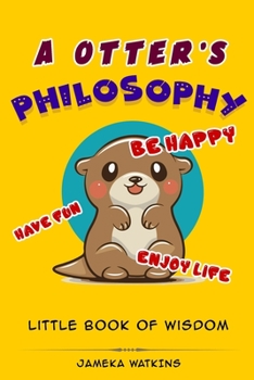 Paperback A Otter's Philosophy, "Have Fun, Be Happy, Enjoy Life": Little Book of Wisdom Book