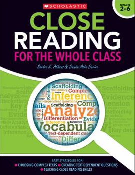 Paperback Close Reading for the Whole Class: Easy Strategies For: Choosing Complex Texts - Creating Text-Dependent Questions - Teaching Close Reading Skills Book