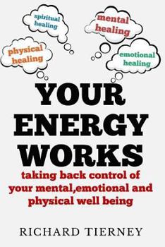 Your Energy Works: taking back control of your mental,emotional and physical well being (Volume 1)