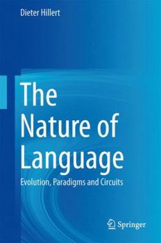 Hardcover The Nature of Language: Evolution, Paradigms and Circuits Book