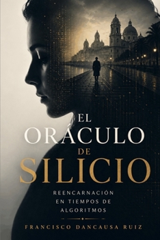 Paperback El Oráculo de Silicio: Reencarnación en tiempos de algoritmos [Spanish] Book