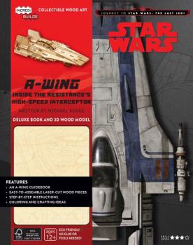 Hardcover Incredibuilds: Journey to Star Wars: The Last Jedi: A-Wing Deluxe Book and Model Set: Inside the Resistance's High-Speed Interceptor Book