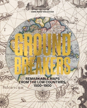 Hardcover Groundbreakers: Remarkable Maps from the Low Countries, 1500-1900 Book
