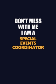 Paperback Don't Mess With Me I Am A Special Events Coordinator: Career journal, notebook and writing journal for encouraging men, women and kids. A framework fo Book