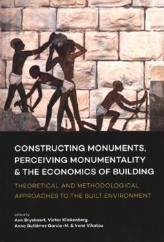 Paperback Constructing Monuments, Perceiving Monumentality and the Economics of Building: Theoretical and Methodological Approaches to the Built Environment Book