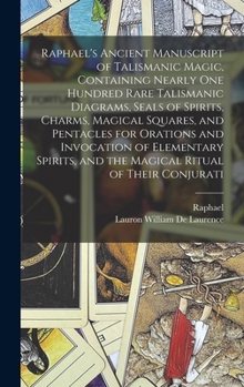 Hardcover Raphael's Ancient Manuscript of Talismanic Magic, Containing Nearly one Hundred Rare Talismanic Diagrams, Seals of Spirits, Charms, Magical Squares, a Book