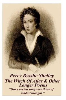 Paperback Percy Bysshe Shelley - The Witch Of Atlas & Other Longer Poems: "Our sweetest songs are those of saddest thought." Book