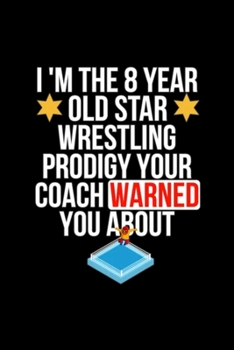 I Am The 8 Year Old Star Wrestling Prodigy Your: Blank Lined Notebook Journal for Work, School, Office | 6x9 110 page