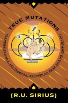 Paperback True Mutations: Interviews on the Edge of Science, Technology, and Consciousness Book