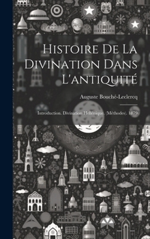 Hardcover Histoire De La Divination Dans L'antiquité: Introduction. Divination Hellénique. (Méthodes). 1879 [French] Book