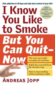 Paperback I Know You Like to Smoke, But You Can Quit--Now: Stop Smoking in 30 Days Book