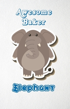Paperback Awesome Baker Elephant A5 Lined Notebook 110 Pages: Funny Blank Journal For Job Career Appreciation Boss Co Worker Wide Animal. Unique Student Teacher Book