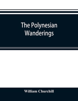 Paperback The Polynesian wanderings; tracks of the migration deduced from an examination of the proto-Samoan content of Efate&#769; and other languages of Melan Book