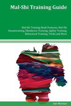 Paperback Mal-Shi Training Guide Mal-Shi Training Book Features: Mal-Shi Housetraining, Obedience Training, Agility Training, Behavioral Training, Tricks and Mo Book