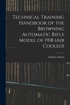 Paperback Technical Training Handbook of the Browning Automatic Rifle Model of 1918 (air Cooled) Book