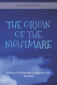 THE ORIGIN OF THE NIGHTMARE: A fable of the first time a nightmare was dreamed