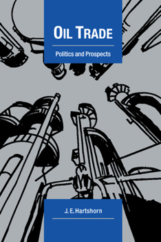 Oil Trade: Politics and Prospects - Book  of the Cambridge Energy and Environment