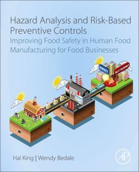 Hardcover Hazard Analysis and Risk-Based Preventive Controls: Improving Food Safety in Human Food Manufacturing for Food Businesses Book