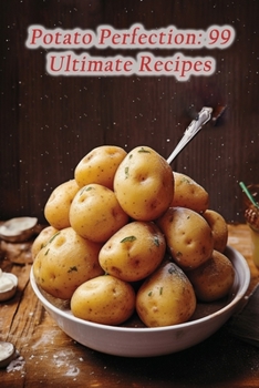 Paperback Potato Perfection: 99 Ultimate Recipes Book