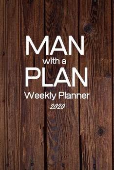 Man With a Plan - Weekly Planner 2020: Wood Print Effect Weekly 2020 Planner Organizer. January 2020 to December 2020- Gifts for him, men husband, boyfriend, son, grandson  6x9 inch