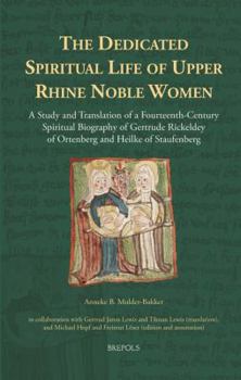 Hardcover The Dedicated Spiritual Life of Upper Rhine Noble Women: A Study and Translation of a Fourteenth-Century Spiritual Biography of Gertrude Rickeldey of Book