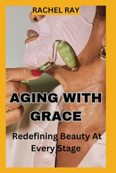 Paperback Aging with Grace: Redefining Beauty at Every Stage Book