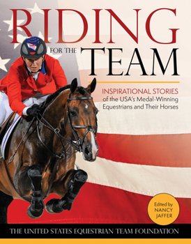 Hardcover Riding for the Team: Inspirational Stories of the USA's Medal-Winning Equestrians and Their Horses Book