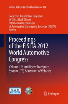 Paperback Proceedings of the Fisita 2012 World Automotive Congress: Volume 12: Intelligent Transport System&#65288;its&#65289; & Internet of Vehicles Book
