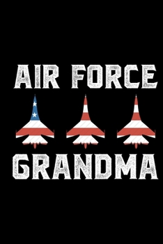 Air Force Grandma: Air Force Journal Notebook Gifts, Proud Air Force Notebook Journal, Funny Air Force Diary, Gift Idea for Air force, Air Force Officer Gifts for Men Women
