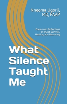 Paperback What Silence Taught Me: Poems and Reflections on Quiet Survival, Healing, and Becoming Book