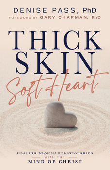 Paperback Thick Skin, Soft Heart: Healing Broken Relationships with the Mind of Christ Book