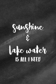 Paperback Sunshine & Lake Water Is All I Need: All Purpose 6x9 Blank Lined Notebook Journal Way Better Than A Card Trendy Unique Gift Black Texture Lake Book