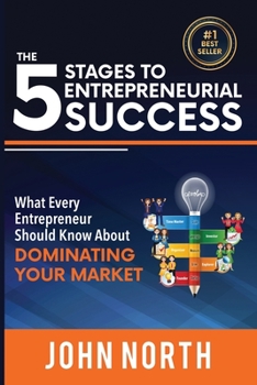 Paperback The 5 Stages to Entrepreneurial Success: What Every Entrepreneur Should Know About Dominating Your Market Book