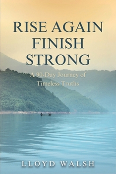 Paperback Rise Again Finish Strong: A 90-Day Journey of Timeless Truths Book