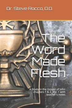 Paperback The Word Made Flesh: A Study in the Gospel of John chapters 1 & 2, Vol. 1 with teacher's notes Book