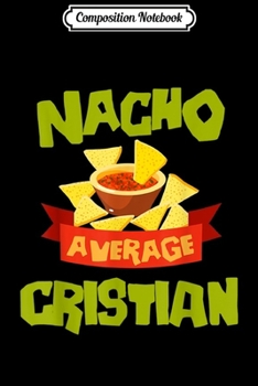 Composition Notebook: NACHO AVERAGE CRISTIAN Funny Birthday Personalized Name Gift  Journal/Notebook Blank Lined Ruled 6x9 100 Pages