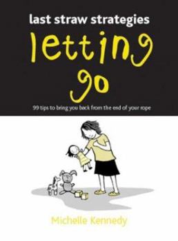 Paperback Letting Go: 99 Tips to Bring You Back from the End of Your Rope Book
