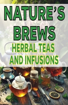 Nature’s Brews Herbal Teas and Infusions