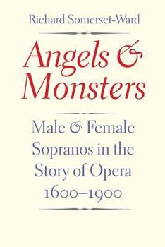 Paperback Angels and Monsters: Male and Female Sopranos in the Story of Opera, 1600-1900 Book