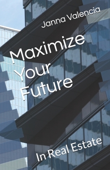 Paperback Maximize Your Future: In Real Estate Book