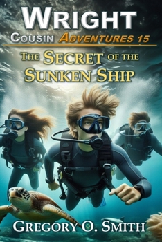 The Secret of the Sunken Ship: A fun and exciting mystery adventure for children and teens ages 8-14