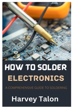 Paperback How to Solder Electronics: A Comprehensive Guide to Soldering Book