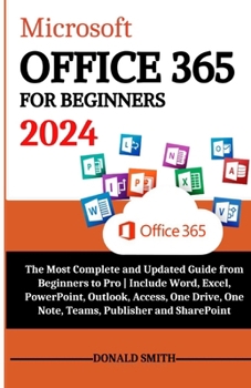 Paperback Microsoft Office 365 for Beginners 2024: The Most Complete and Updated Guide From Beginners to Pro Include Word, Excel, PowerPoint, Outlook, Access, O Book