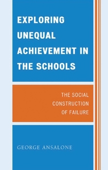 Paperback Exploring Unequal Achievement in the Schools: The Social Construction of Failure Book