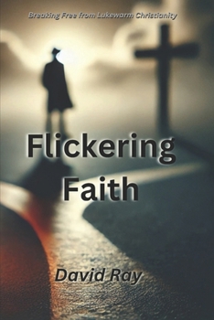 Paperback Flickering Faith: Breaking Free from Lukewarm Christianity Book