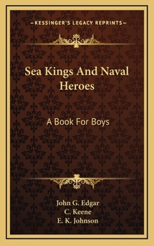 Hardcover Sea Kings and Naval Heroes: A Book for Boys Book