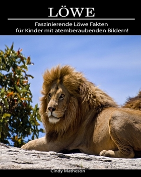 Paperback L?we: Faszinierende L?we Fakten f?r Kinder mit atemberaubenden Bildern! [German] Book