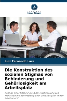 Die Konstruktion des sozialen Stigmas von Behinderung und Gehörlosigkeit am Arbeitsplatz (German Edition)