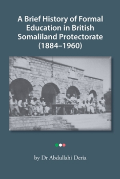 Paperback A Brief History of Formal Education in British Somaliland Protectorate (1884-1960) Book