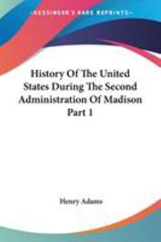 Paperback History Of The United States During The Second Administration Of Madison Part 1 Book